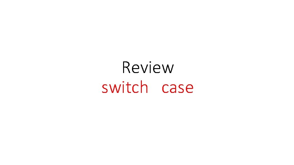 Review switch case 