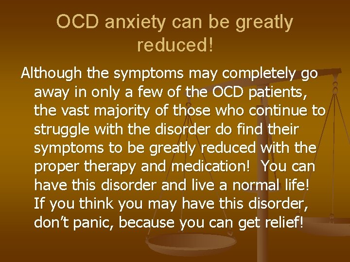 OCD anxiety can be greatly reduced! Although the symptoms may completely go away in