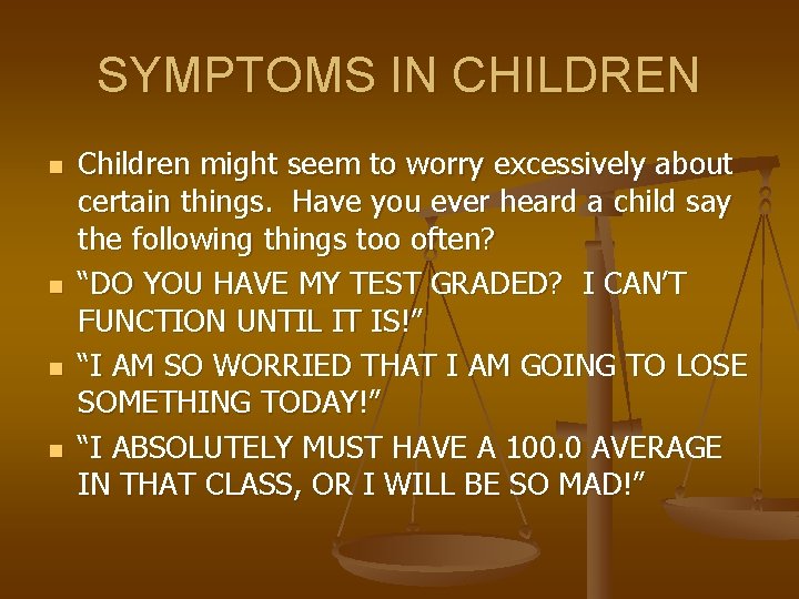 SYMPTOMS IN CHILDREN n n Children might seem to worry excessively about certain things.