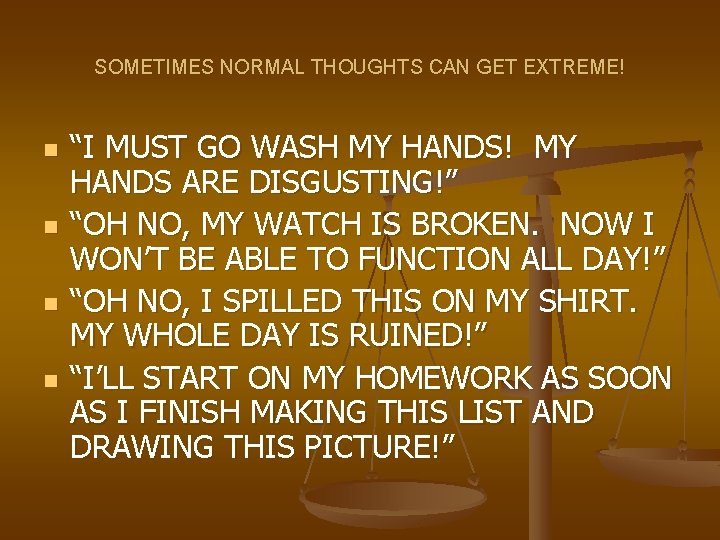 SOMETIMES NORMAL THOUGHTS CAN GET EXTREME! n n “I MUST GO WASH MY HANDS!