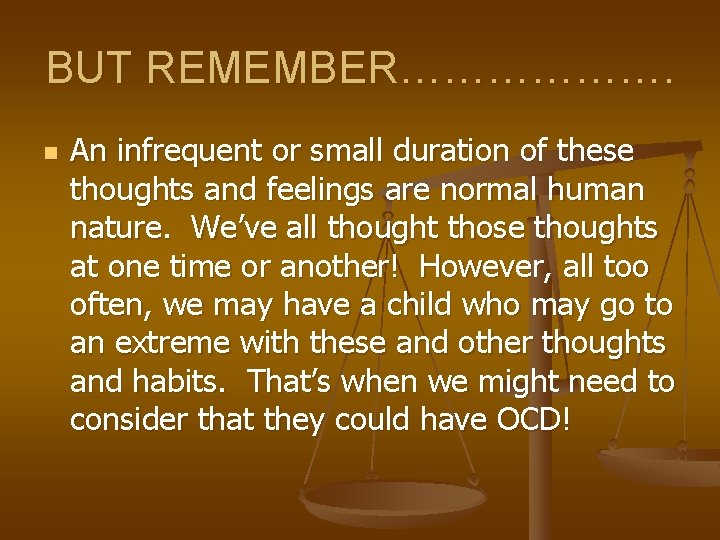 BUT REMEMBER………………. n An infrequent or small duration of these thoughts and feelings are