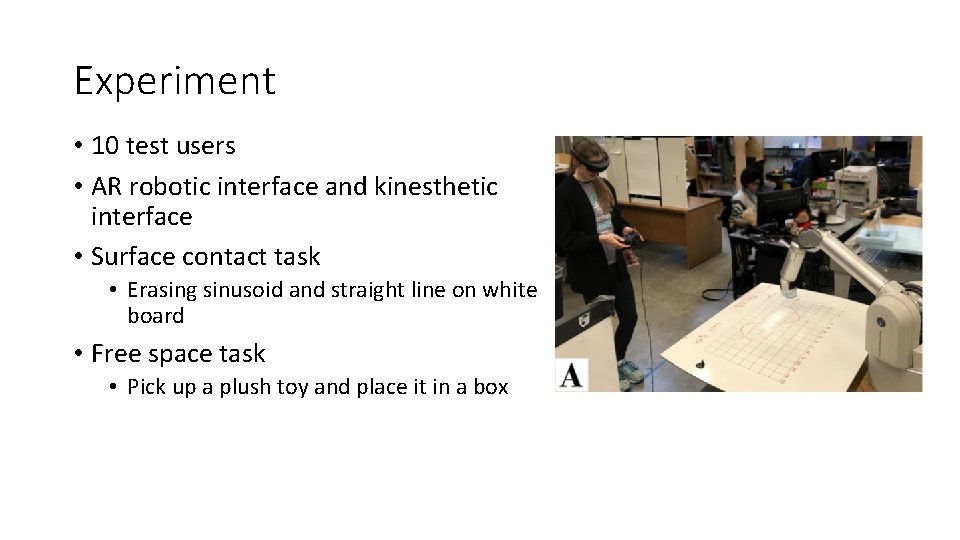 Experiment • 10 test users • AR robotic interface and kinesthetic interface • Surface