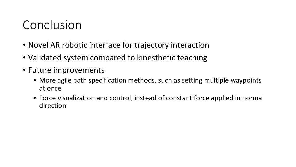 Conclusion • Novel AR robotic interface for trajectory interaction • Validated system compared to