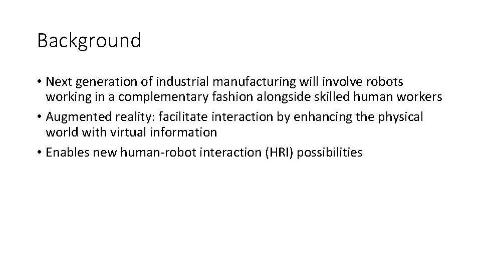 Background • Next generation of industrial manufacturing will involve robots working in a complementary