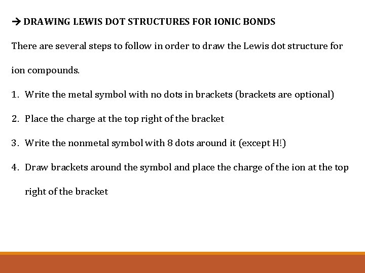  DRAWING LEWIS DOT STRUCTURES FOR IONIC BONDS There are several steps to follow
