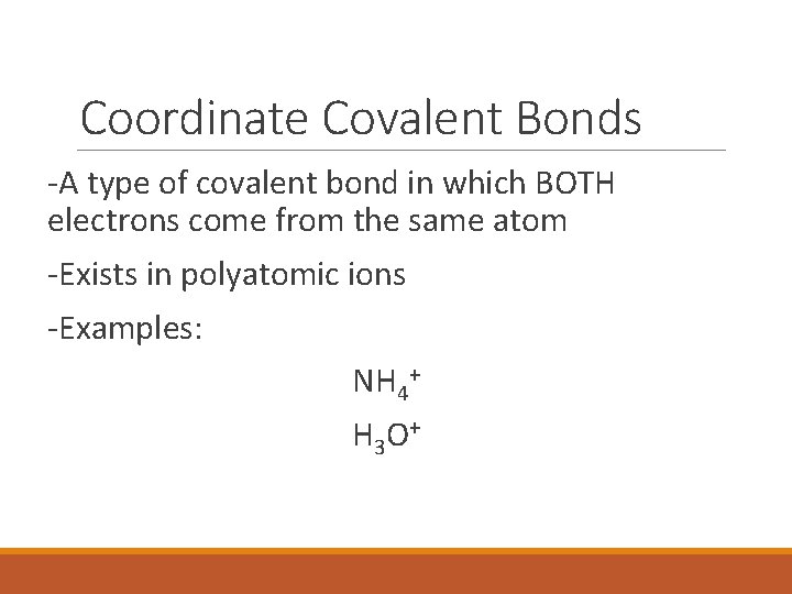 Coordinate Covalent Bonds -A type of covalent bond in which BOTH electrons come from