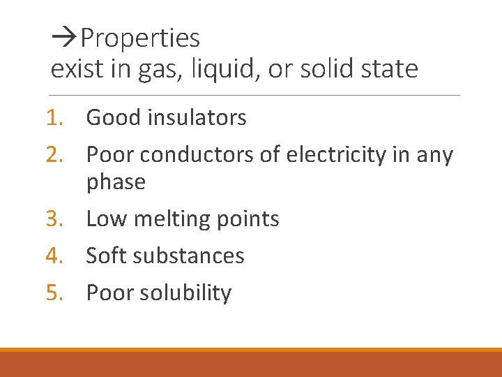  Properties exist in gas, liquid, or solid state 1. Good insulators 2. Poor