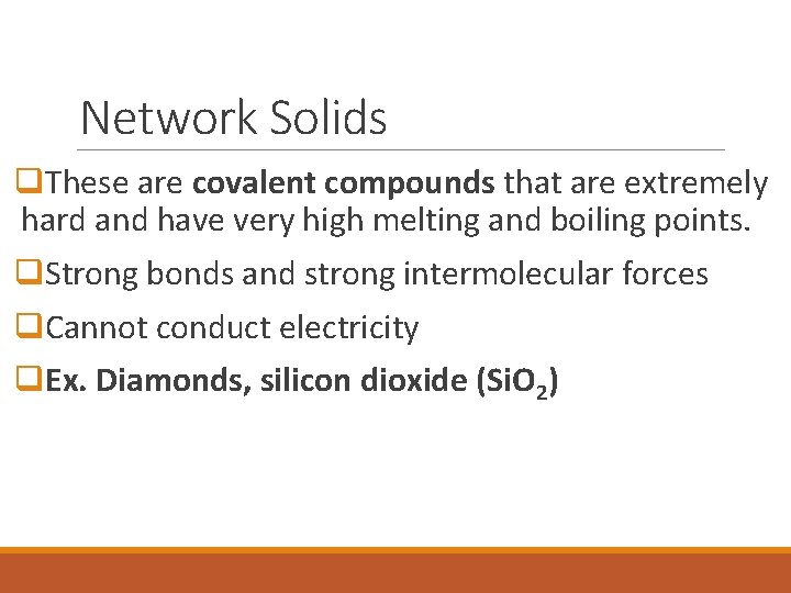 Network Solids q. These are covalent compounds that are extremely hard and have very