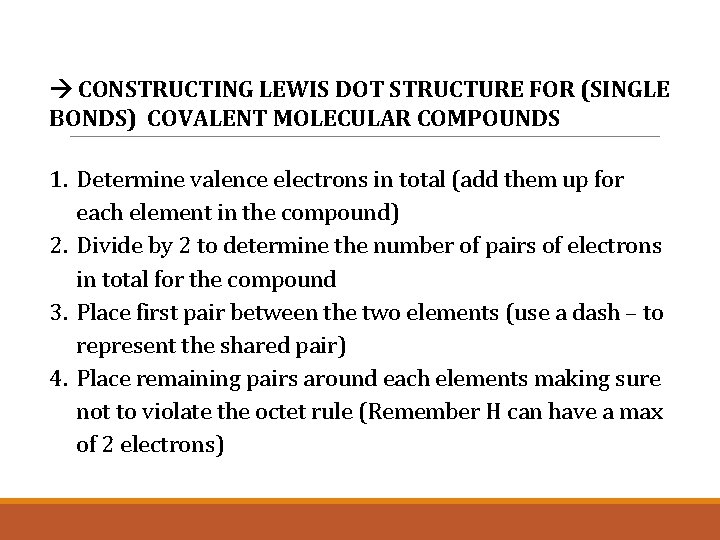  CONSTRUCTING LEWIS DOT STRUCTURE FOR (SINGLE BONDS) COVALENT MOLECULAR COMPOUNDS 1. Determine valence