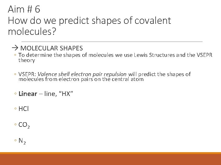 Aim # 6 How do we predict shapes of covalent molecules? MOLECULAR SHAPES ◦