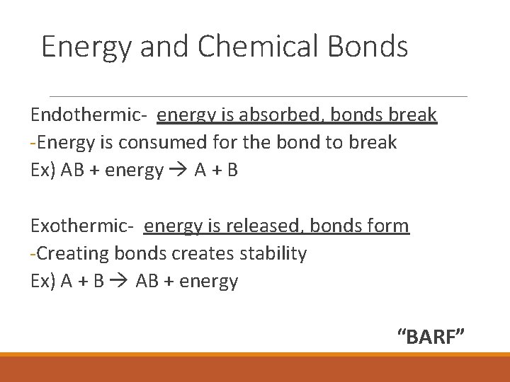 Energy and Chemical Bonds Endothermic- energy is absorbed, bonds break -Energy is consumed for