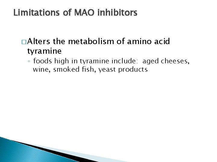 Limitations of MAO inhibitors � Alters the metabolism of amino acid tyramine ◦ foods