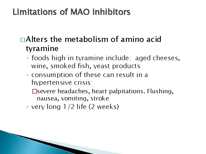 Limitations of MAO inhibitors � Alters the metabolism of amino acid tyramine ◦ foods