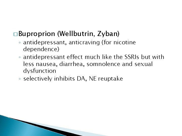 � Buproprion (Wellbutrin, Zyban) ◦ antidepressant, anticraving (for nicotine dependence) ◦ antidepressant effect much