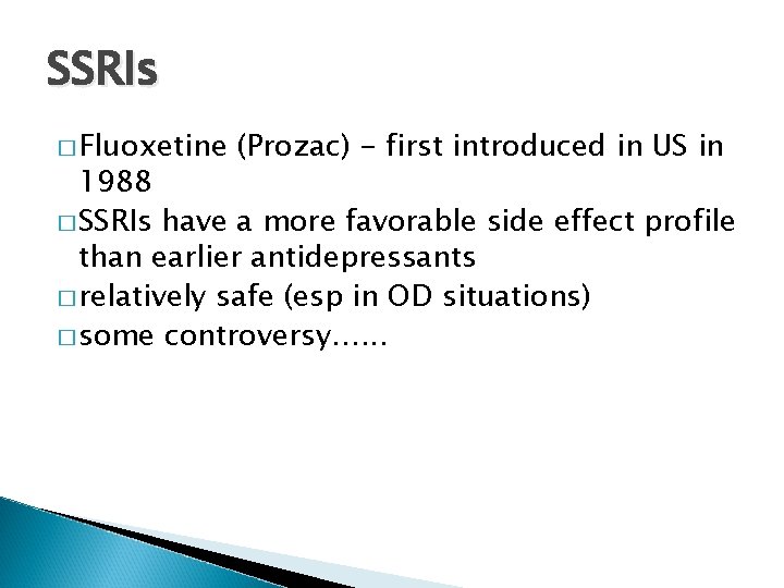 SSRIs � Fluoxetine (Prozac) - first introduced in US in 1988 � SSRIs have