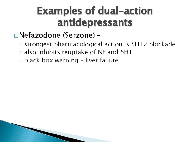 Examples of dual-action antidepressants � Nefazodone (Serzone) – ◦ strongest pharmacological action is 5