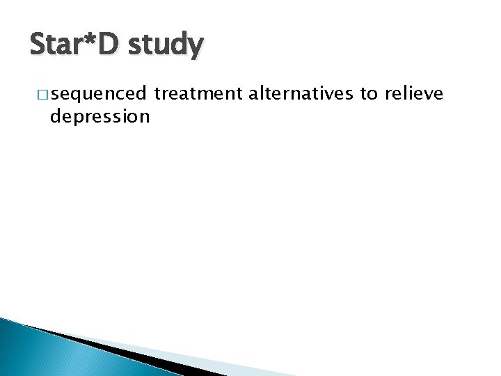 Star*D study � sequenced depression treatment alternatives to relieve 