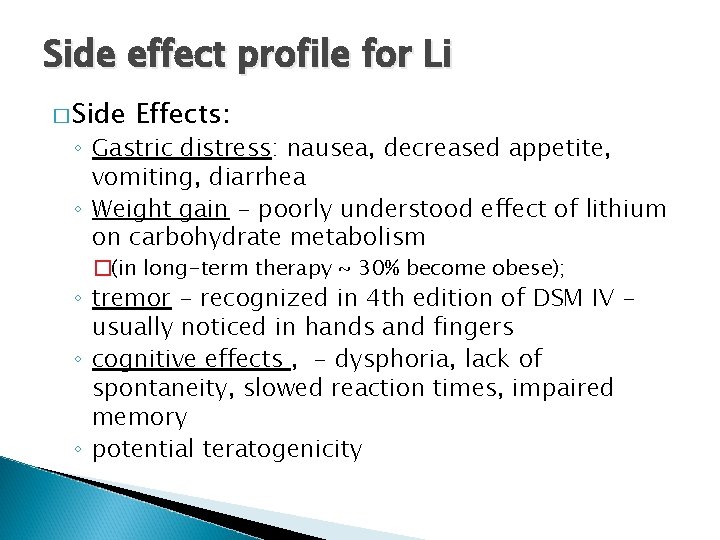 Side effect profile for Li � Side Effects: ◦ Gastric distress: nausea, decreased appetite,