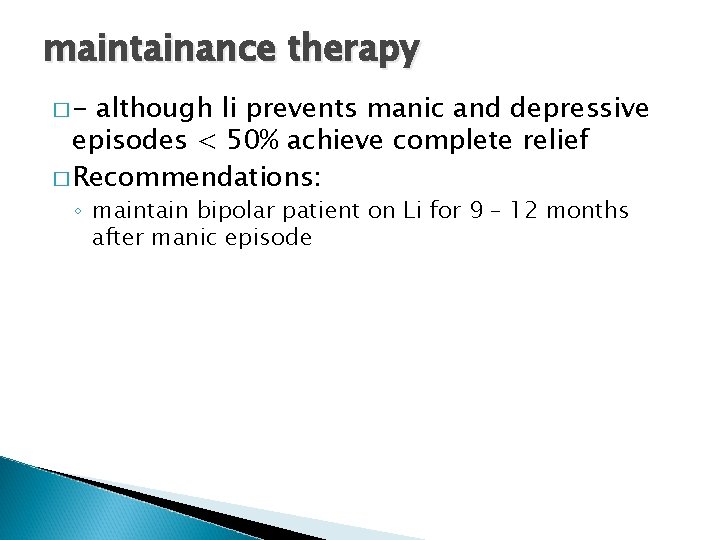 maintainance therapy �- although li prevents manic and depressive episodes < 50% achieve complete