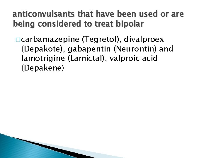 anticonvulsants that have been used or are being considered to treat bipolar � carbamazepine