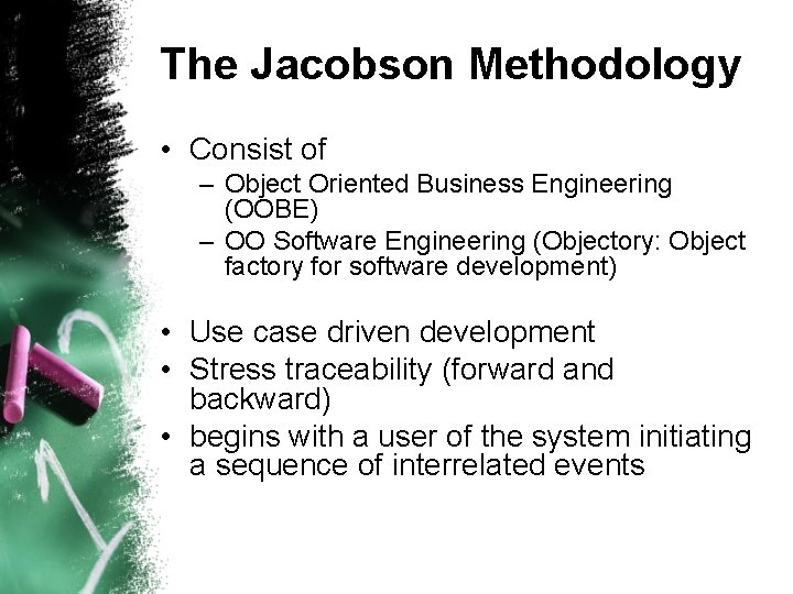 The Jacobson Methodology • Consist of – Object Oriented Business Engineering (OOBE) – OO The Jacobson Methodology • Consist of – Object Oriented Business Engineering (OOBE) – OO