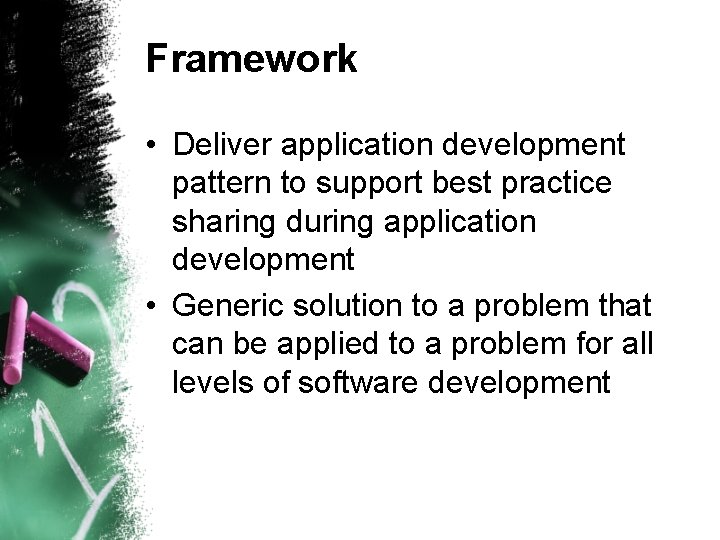 Framework • Deliver application development pattern to support best practice sharing during application development Framework • Deliver application development pattern to support best practice sharing during application development