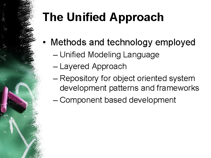 The Unified Approach • Methods and technology employed – Unified Modeling Language – Layered The Unified Approach • Methods and technology employed – Unified Modeling Language – Layered