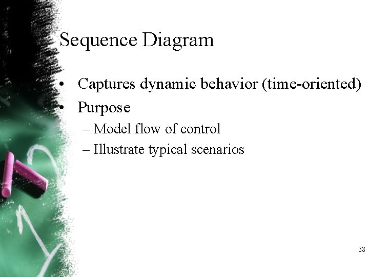 Sequence Diagram • Captures dynamic behavior (time oriented) • Purpose – Model flow of Sequence Diagram • Captures dynamic behavior (time oriented) • Purpose – Model flow of