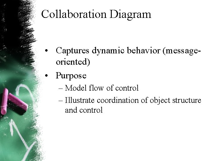 Collaboration Diagram • Captures dynamic behavior (message oriented) • Purpose – Model flow of Collaboration Diagram • Captures dynamic behavior (message oriented) • Purpose – Model flow of