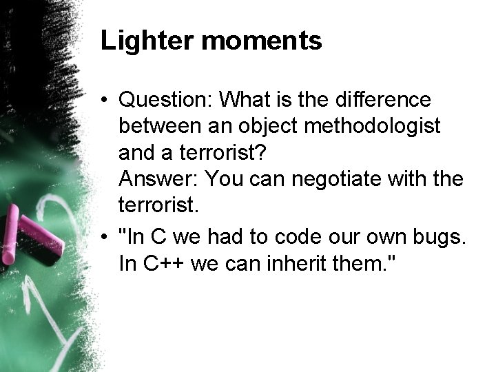 Lighter moments • Question: What is the difference between an object methodologist and a Lighter moments • Question: What is the difference between an object methodologist and a