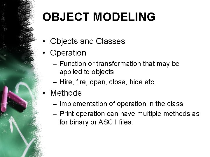 OBJECT MODELING • Objects and Classes • Operation – Function or transformation that may OBJECT MODELING • Objects and Classes • Operation – Function or transformation that may