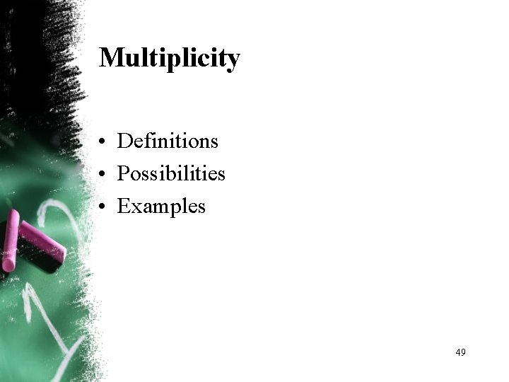 Multiplicity • Definitions • Possibilities • Examples 49 Multiplicity • Definitions • Possibilities • Examples 49
