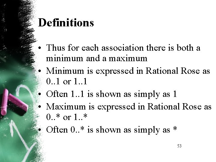 Definitions • Thus for each association there is both a minimum and a maximum Definitions • Thus for each association there is both a minimum and a maximum
