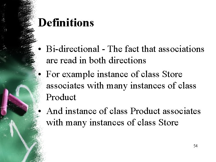 Definitions • Bi directional The fact that associations are read in both directions • Definitions • Bi directional The fact that associations are read in both directions •
