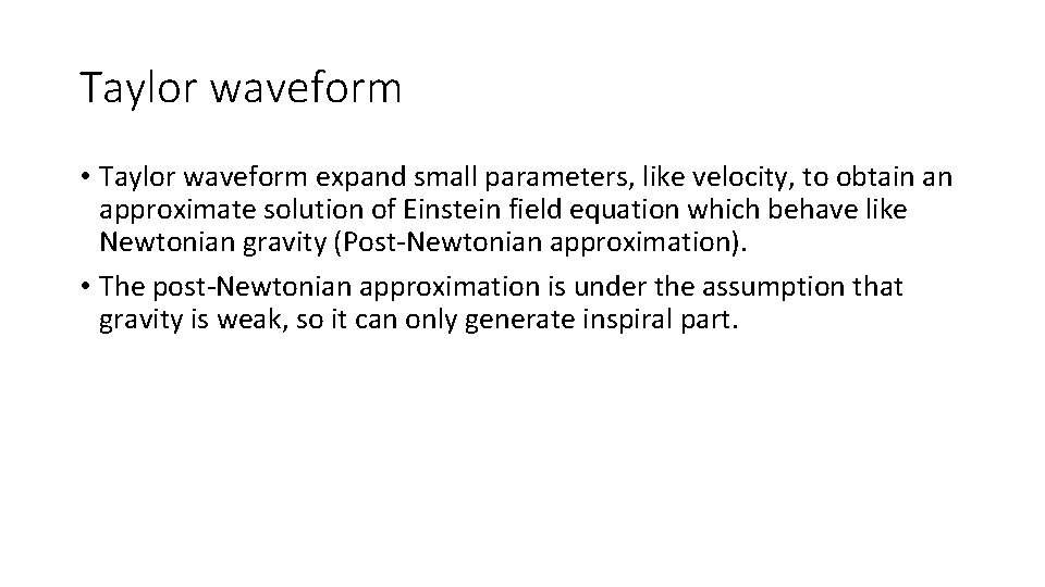 Taylor waveform • Taylor waveform expand small parameters, like velocity, to obtain an approximate