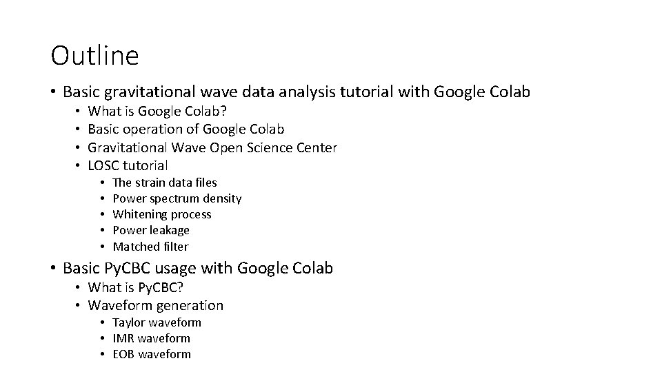 Outline • Basic gravitational wave data analysis tutorial with Google Colab • • What