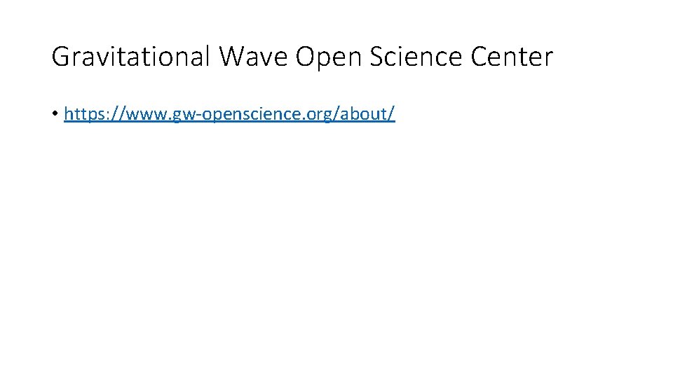 Gravitational Wave Open Science Center • https: //www. gw-openscience. org/about/ 