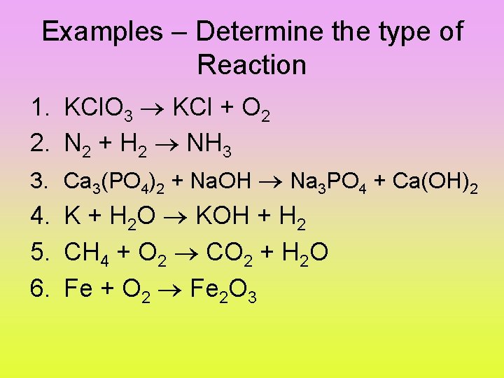 Examples – Determine the type of Reaction 1. KCl. O 3 KCl + O