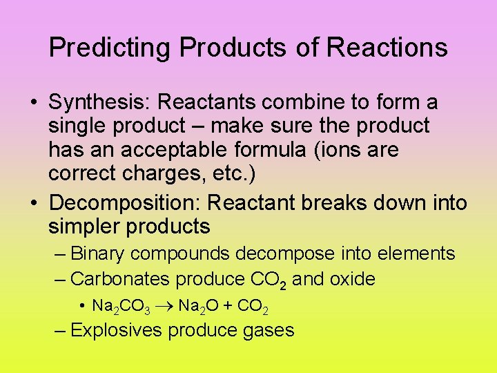 Predicting Products of Reactions • Synthesis: Reactants combine to form a single product –