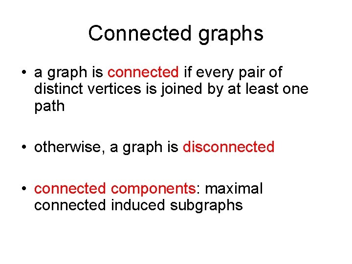 Connected graphs • a graph is connected if every pair of distinct vertices is