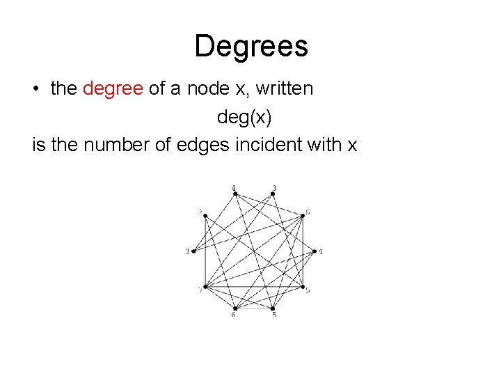 Degrees • the degree of a node x, written deg(x) is the number of