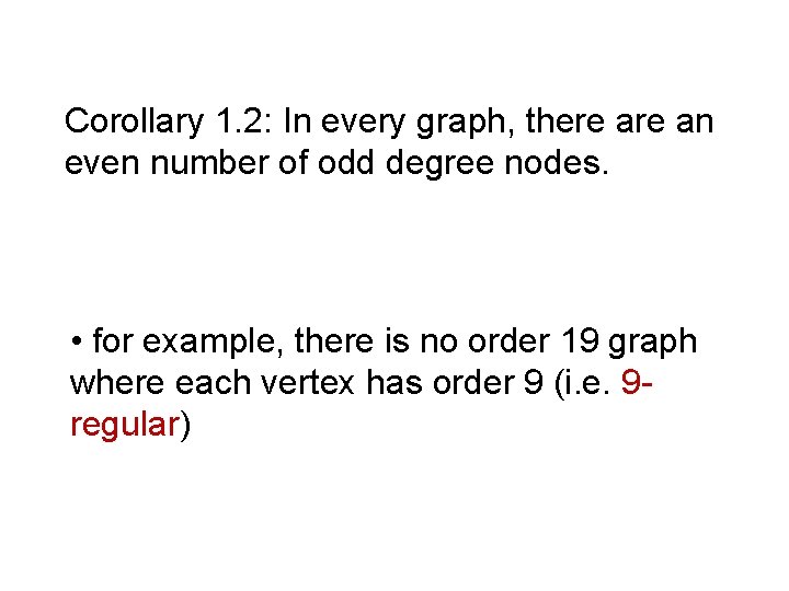 Corollary 1. 2: In every graph, there an even number of odd degree nodes.