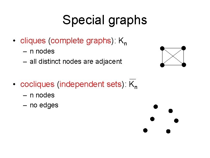 Special graphs • cliques (complete graphs): Kn – n nodes – all distinct nodes