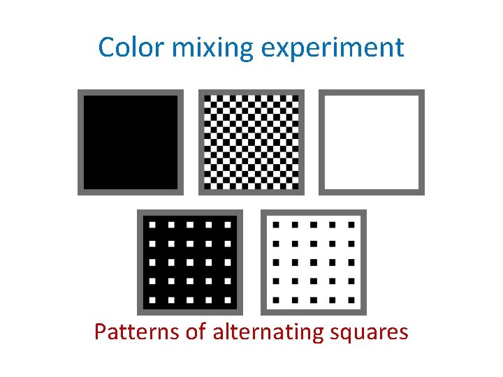 Color mixing experiment Patterns of alternating squares 