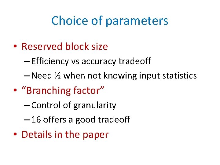 Choice of parameters • Reserved block size – Efficiency vs accuracy tradeoff – Need