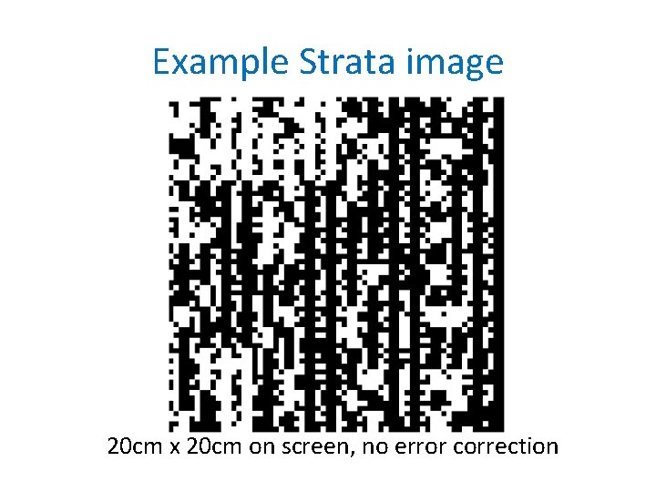 Example Strata image 20 cm x 20 cm on screen, no error correction 