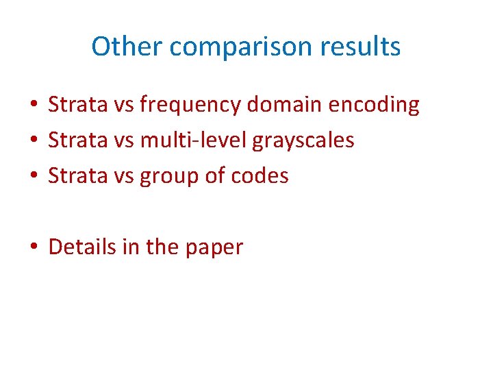 Other comparison results • Strata vs frequency domain encoding • Strata vs multi-level grayscales