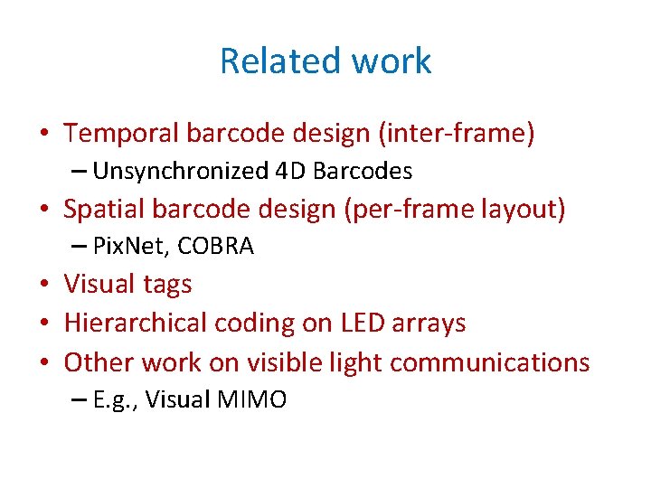 Related work • Temporal barcode design (inter-frame) – Unsynchronized 4 D Barcodes • Spatial