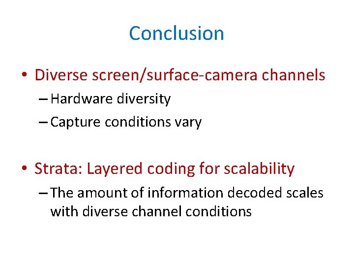 Conclusion • Diverse screen/surface-camera channels – Hardware diversity – Capture conditions vary • Strata: