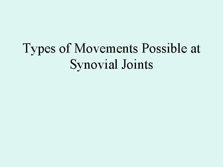 Types of Movements Possible at Synovial Joints 